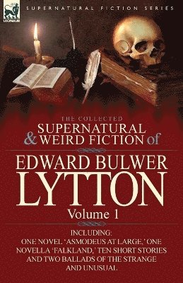 The Collected Supernatural and Weird Fiction of Edward Bulwer Lytton-Volume 1 1