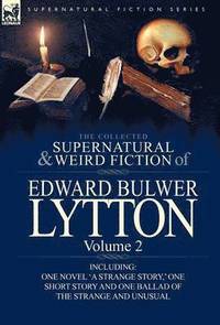 bokomslag The Collected Supernatural and Weird Fiction of Edward Bulwer Lytton-Volume 2