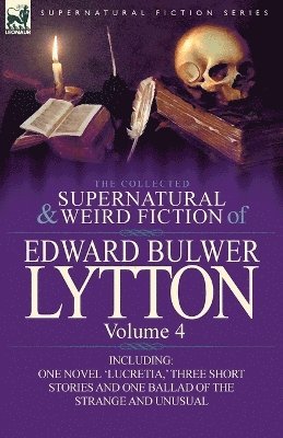 bokomslag The Collected Supernatural and Weird Fiction of Edward Bulwer Lytton-Volume 4