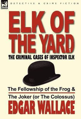 Edgar Wallace - Elk of the Yard-The Criminal Cases of Inspector Elk, Inbunden