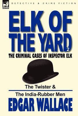 Edgar Wallace - Elk of the 'Yard'-The Criminal Cases of Inspector Elk, Inbunden