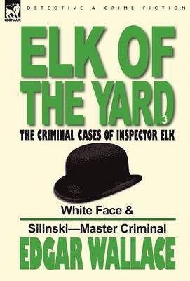 Edgar Wallace - Elk of the 'Yard'-The Criminal Cases of Inspector Elk, Inbunden