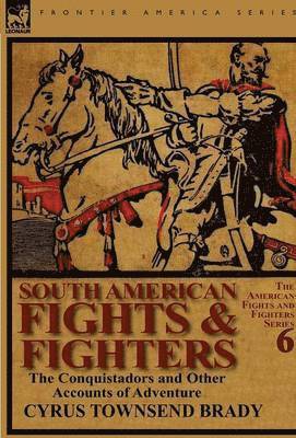 Cyrus Townsend Brady - South American Fights & Fighters, Inbunden