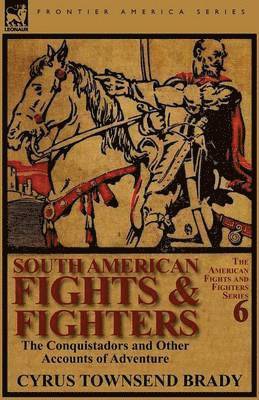 Cyrus Townsend Brady - South American Fights & Fighters, Häftad