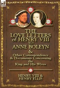 bokomslag The Love Letters of Henry VIII to Anne Boleyn & Other Correspondence & Documents Concerning the King and His Wives