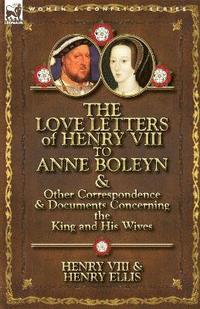 bokomslag The Love Letters of Henry VIII to Anne Boleyn & Other Correspondence & Documents Concerning the King and His Wives