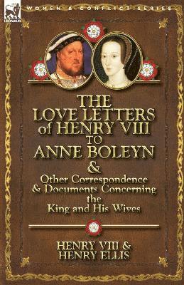 bokomslag The Love Letters of Henry VIII to Anne Boleyn & Other Correspondence & Documents Concerning the King and His Wives