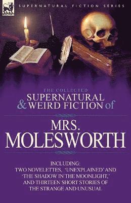 Molesworth - Collected Supernatural and Weird Fiction of Mrs Molesworth-Including Two Novelettes, 'Unexplained' and 'The Shadow in the Moonlight, ' and Thirtee, Häftad