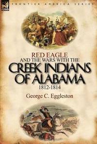 bokomslag Red Eagle and the Wars with the Creek Indians of Alabama 1812-1814
