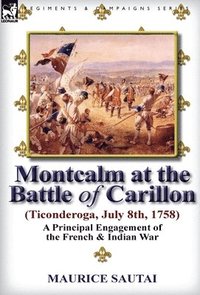 bokomslag Montcalm at the Battle of Carillon (Ticonderoga) (July 8th, 1758)