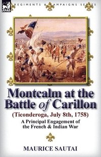 bokomslag Montcalm at the Battle of Carillon (Ticonderoga) (July 8th, 1758)