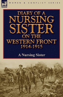 A Nursing Sister, A. Nursing Sister, A Nursing Sister, - Diary of a Nursing Sister on the Western Front 1914-1915, Häftad