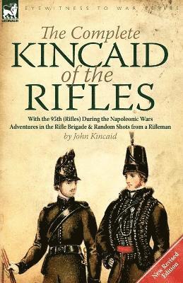 John Kincaid - Complete Kincaid of the Rifles-With the 95th (Rifles) During the Napoleonic Wars, Häftad