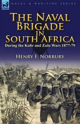 bokomslag Naval Brigade in South Africa During the Kafir and Zulu Wars 1877-79