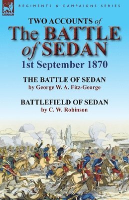 George W a Fitz-George, C W Robinson, George W. a. Fitz-George, C. W. Robinson - Two Accounts of the Battle of Sedan, 1st September 1870, Häftad