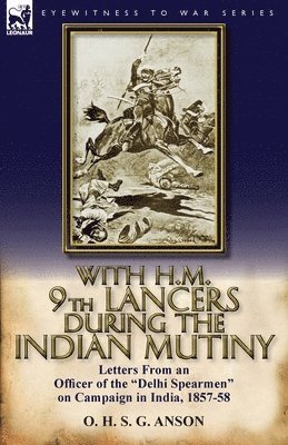 With H.M. 9th Lancers During the Indian Mutiny 1