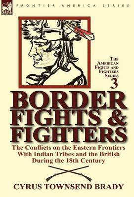Cyrus Townsend Brady - Border Fights & Fighters, Inbunden