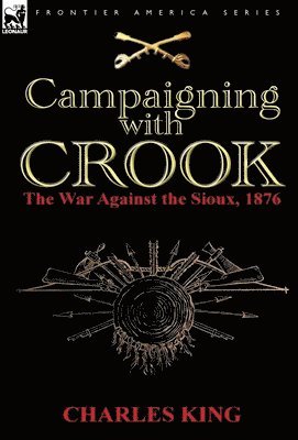 Charles King - Campaigning With Crook, Inbunden