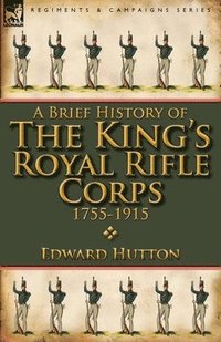 bokomslag A Brief History of the King's Royal Rifle Corps 1755-1915