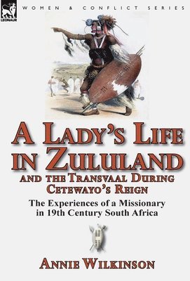 A Lady's Life in Zululand and the Transvaal During Cetewayo's Reign 1