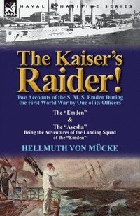 bokomslag The Kaiser's Raider! Two Accounts of the S. M. S. Emden During the First World War by One of Its Officers