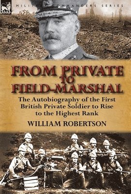 William Robertson - From Private to Field-Marshal, Inbunden