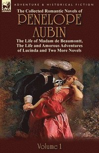 bokomslag The Collected Romantic Novels of Penelope Aubin-Volume 1