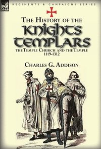 bokomslag The History of the Knights Templars, the Temple Church, and the Temple, 1119-1312