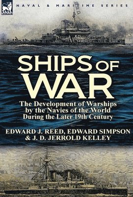 Edward J Reed, Edward Simpson, J D Jerrold Kelley, Edward J. Reed - Ships of War, Inbunden