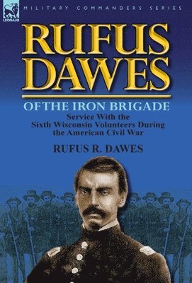 Rufus Dawes of the Iron Brigade 1