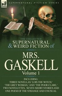 bokomslag The Collected Supernatural and Weird Fiction of Mrs. Gaskell-Volume 1