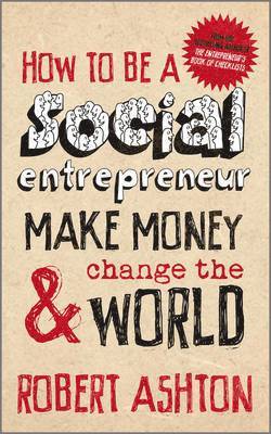 Robert Ashton - How to be a Social Entrepreneur: Make Money and Change the World, Häftad