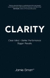 bokomslag Clarity - Clear Mind, Better Performance, Bigger Results