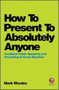 bokomslag How To Present To Absolutely Anyone