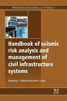 S Tesfamariam, K Goda, S. Tesfamariam, Koichi Goda, K. Goda - Handbook of Seismic Risk Analysis and Management of Civil Infrastructure Systems, Inbunden