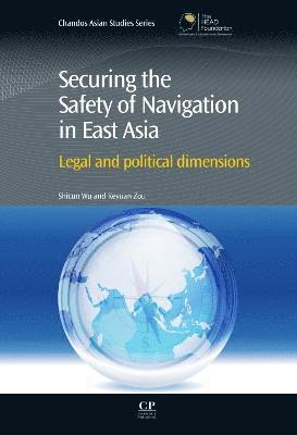 Shicun Wu, Keyuan Zou - Securing the Safety of Navigation in East Asia, Inbunden
