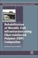 Vistasp M. Karbhari - Rehabilitation of Metallic Civil Infrastructure Using Fiber Reinforced Polymer (FRP) Composites, Inbunden