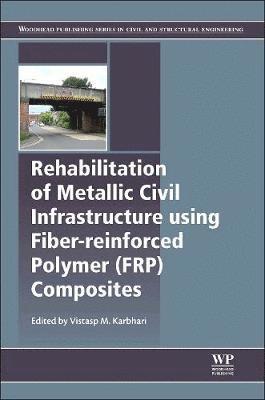 Vistasp M. Karbhari, Vistasp M Karbhari - Rehabilitation of Metallic Civil Infrastructure Using Fiber Reinforced Polymer (FRP) Composites, Inbunden