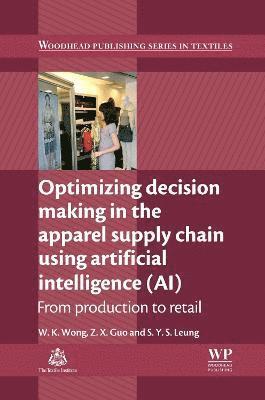 Calvin Wong, Z. X. Guo, S Y S Leung - Optimizing Decision Making in the Apparel Supply Chain Using Artificial Intelligence (AI), Inbunden