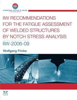 W Fricke, W. Fricke - IIW Recommendations for the Fatigue Assessment of Welded Structures By Notch Stress Analysis, Häftad