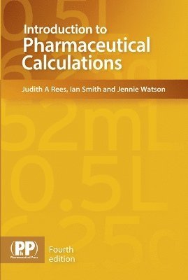 Judith A. Rees, Ian Smith, Jennie Watson - Introduction to Pharmaceutical Calculations, Häftad