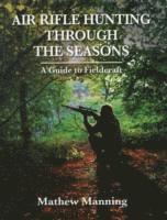 bokomslag Air Rifle Hunting Through the Seasons: A Guide to Fieldcraft