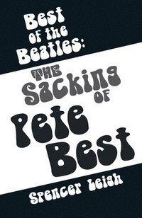 bokomslag Best of the Beatles: The Sacking of Pete Best
