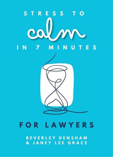 Janey Lee Grace, Beverley Densham - Stress to Calm in 7 Minutes for Lawyers, Häftad
