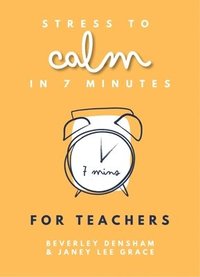 bokomslag Stress to Calm in 7 Minutes for Teachers