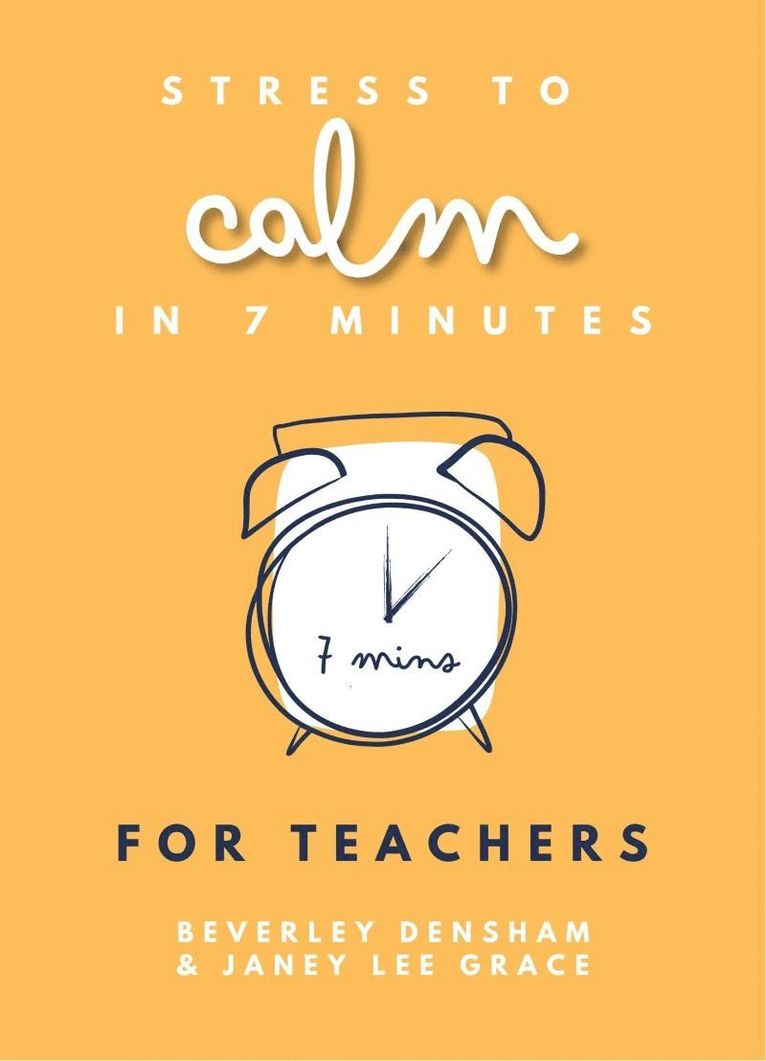 Janey Lee Grace, Beverley Densham, Lee Grace Janey, Densham Beverley - Stress to Calm in 7 Minutes for Teachers, Häftad