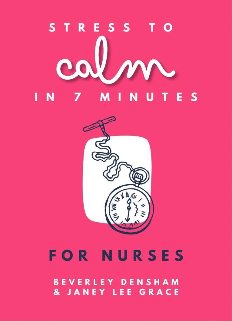 Janey Lee Grace, Beverley Densham, Lee Grace Janey, Densham Beverley - Stress to Calm in 7 Minutes for Nurses, Häftad
