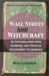 bokomslag Wall Street and Witchcraft: An Investigation Into Extreme and Unusual Investment Techniques