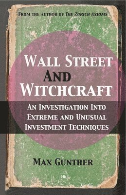 bokomslag Wall Street and Witchcraft: An Investigation Into Extreme and Unusual Investment Techniques