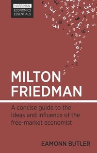 bokomslag Milton Friedman: A concise guide to the ideas and influence of the free-market economist